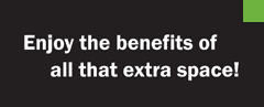 Enjoy the benefits of all that exra space!