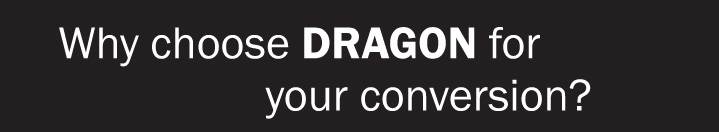 Why choose DRAGON for your conversion?